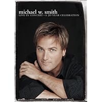 Michael W. Smith - Live in Concert: A 20 Year Celebration