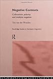 Negative Contexts: Collocation, Polarity and Multiple Negation (Routledge Studies in Germanic Linguistics)-