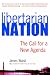 Libertarian Nation!: The Call for a New Agenda