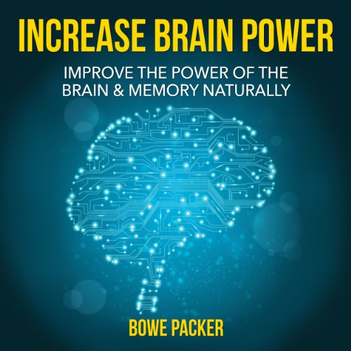 how to increase brain power improve the power of the brain  memory naturally with proven methods