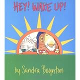 Hey! Wake Up! ~ Sandra Boynton
