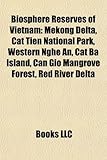 Biosphere Reserves of Vietnam: Mekong Delta, Cham Islands, Cat Tien National Park, Western Nghe An, Cat Ba Island, Can Gio Mangrove Forest-