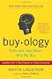 Buyology: Truth and Lies About Why We Buy: Truth and Lies about Why We Buy. Broadway Business
