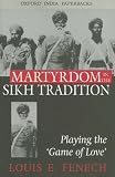 Martyrdom in the Sikh Tradition (Oxford India Collection (Paperback))