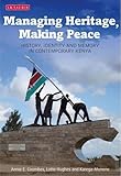 Managing heritage, making peace : history, identity and memory in contemporary Kenya