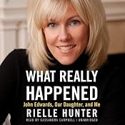 What Really Happened: John Edwards, Our Daughter, and Me | [Rielle Hunter]