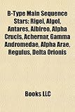 B-Type Main Sequence Stars: Rigel, ALGOL, Antares, Albireo, Alpha Crucis, Achernar, Gamma Andromedae, Alpha Arae, Regulus, Delta Orionis-