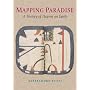 Mapping Paradise: A History of Heaven on Earth