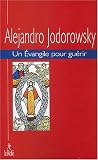 Un �vangile pour gu�rir, tome 1 par Jodorowsky