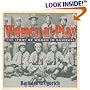 Women at Play: The Story of Women in Baseball/ a Harvest Original