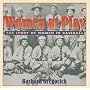 Women at Play: The Story of Women in Baseball/ a Harvest Original