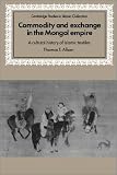 Commodity and Exchange in the Mongol Empire: A Cultural History of Islamic Textiles