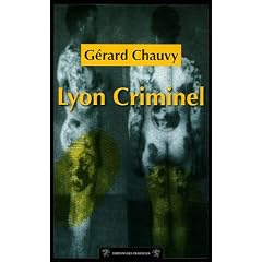 Cent ans de crimes � Lyon : Lyon Criminel
