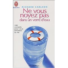 Ne vous noyez pas dans un verre d'eau - 100 conseils pour vous simplifier la vie !