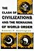 The Clash of Civilizations and the Remaking of World Order