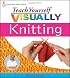 Teach Yourself Visually Knitting (Teach Yourself Visually)