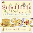 Superfoods: For Babies and Children ~ Annabel Karmel