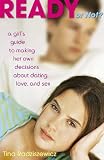 Ready or Not?: A Girl's Guide to Making Her Own Decisions about Dating, Love, and Sex