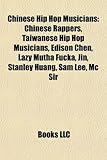 Chinese Hip Hop Musicians: Chinese Rappers, Taiwanese Hip Hop Musicians, Edison Chen, Lazy Mutha Fucka, Jin, Stanley Huang, Sam Lee, MC Sir-