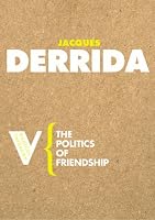 The Politics of Friendship (Radical Thinkers) (Radical Thinkers)