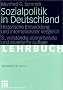 Sozialpolitik in Deutschland: Historische Entwicklung und internationaler Vergleich (Grundwissen Politik)