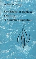 The Shape of Baptism: The Rite of Christian Initiation (Studies in the Reformed Rites of the Catholic Church, V. 1)