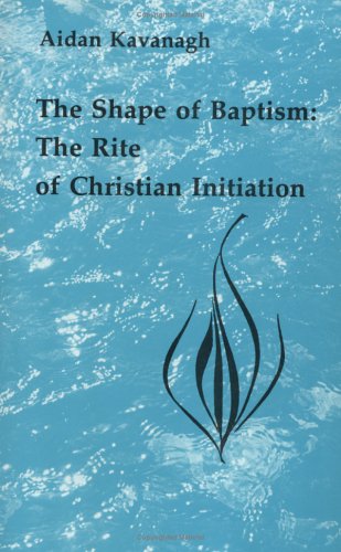 The Shape of Baptism: The Rite of Christian Initiation (Studies in the Reformed Rites of the Catholic Church, V. 1) under Sacraments in The Books Store