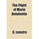 The Flight of Marie Antoinette by G. Lenotre