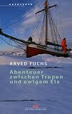 Abenteuer zwischen Tropen und ewigem Eis - Sea, Ice and Mountains - Arved Fuchs