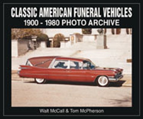 Classic American Funeral Vehicles: 1900 Through 1980 (Photo Archives)