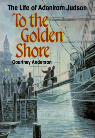 To the Golden Shore: The Life of Adoniram Judson under Evangelism in The Books Store