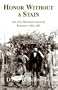 Honor Without a Stain: The 34th Mississippi Infantry Regiment, 1862-1865