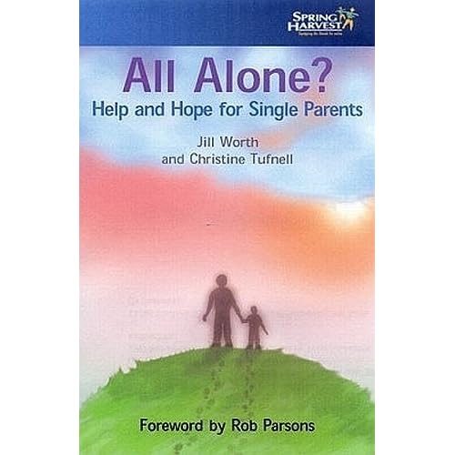 All Alone?: Help and Hope for Single Parents Jill Worth, Christine Tufnell and Rob Parsons