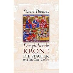 Die gl�hende Krone. Die Staufer und ihre Zeit