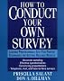 How to Conduct Your Own Survey: A Step-by-step Guide to Getting the Information You Need