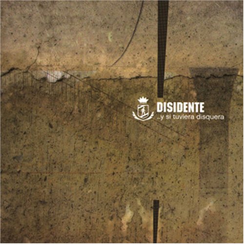 Disidente - ... Y Si Tuviera Disquera - Zortam Music