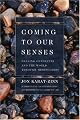 Coming to Our Senses: Healing Ourselves and the World Through Mindfulness( Rough Cut )