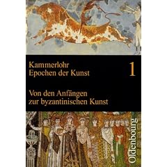 Epochen der Kunst 1. Neubearbeitung: Von den Anf�ngen zur byzantinischen Kunst