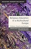 Religious education in a multicultural Europe : children, parents, and schools