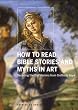How to Read Bible Stories and Myths in Art: Decoding the Old Masters from Giotto to Goya