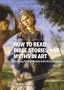 How to Read Bible Stories and Myths in Art: Decoding the Old Masters from Giotto to Goya