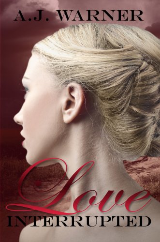 Love Interrupted (The Interrupted Series) by A.J. Warner Love Interrupted (The Interrupted Series) by A.J. Warner