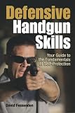 Defensive Handgun Skills: Your Guide to Fundamentals for Self-Protection