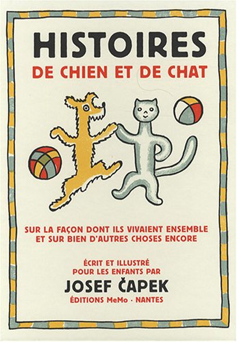 Histoires de chien et de chat : Sur la fa�on dont ils vivaient ensemble et sur bien d'autres choses encore