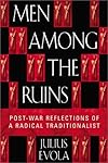 Men Among the Ruins: Post-War Reflections of a Radical Traditionalist