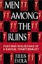 Men Among the Ruins: Post-War Reflections of a Radical Traditionalist