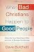 When Bad Christians Happen to Good People: Where We Have Failed Each Other and How to Reverse the Damage