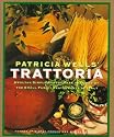Patricia Well's Trattoria: Healthy, Simple, Robust Fare Inspired by the Small Family Restaurants of Italy