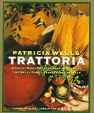 Patricia Well's Trattoria: Healthy, Simple, Robust Fare Inspired by the Small Family Restaurants of Italy