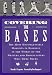 Covering the Bases: The Most Unforgettable Moments in Baseball in the Words of the Writers and Broadcasters Who Were There by Ben Cosgrove, Benedict Cosgrove, Ron Rapoport